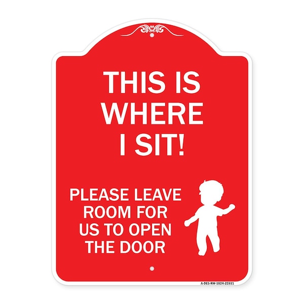 Signmission This Is Where I Sit! Please Leave Room for Us to Open Door Alum Sign, 18" x 24", RW-1824-22811 A-DES-RW-1824-22811 - main